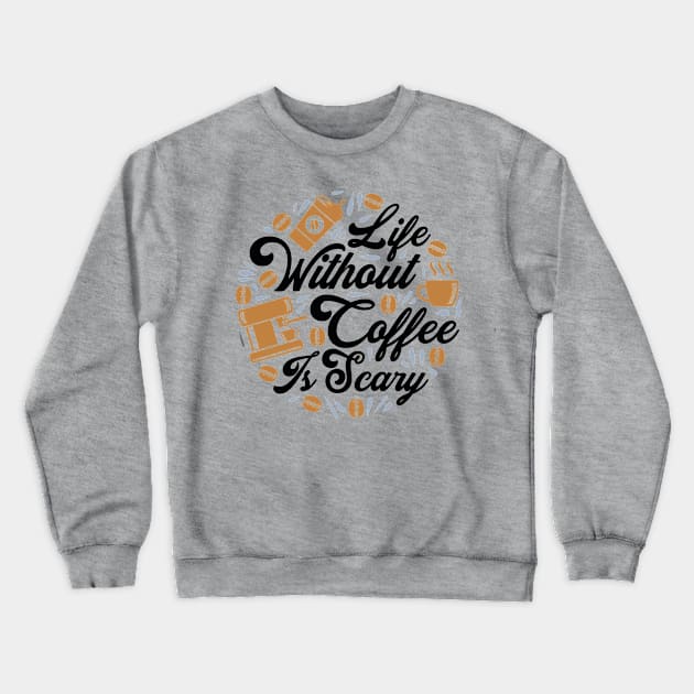 Life without Coffee is Scary Crewneck Sweatshirt by NJORDUR